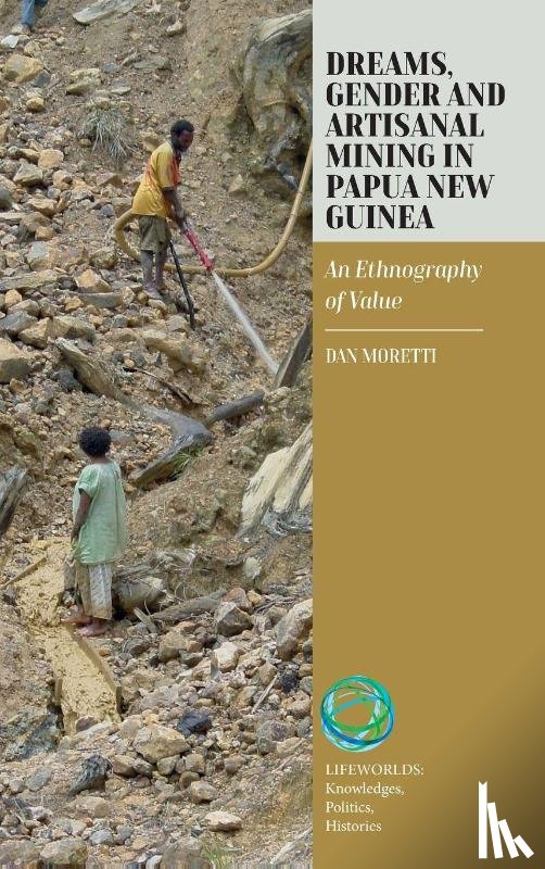 Moretti, Dan - Dreams, Gender, and Artisanal Mining in Papua New Guinea