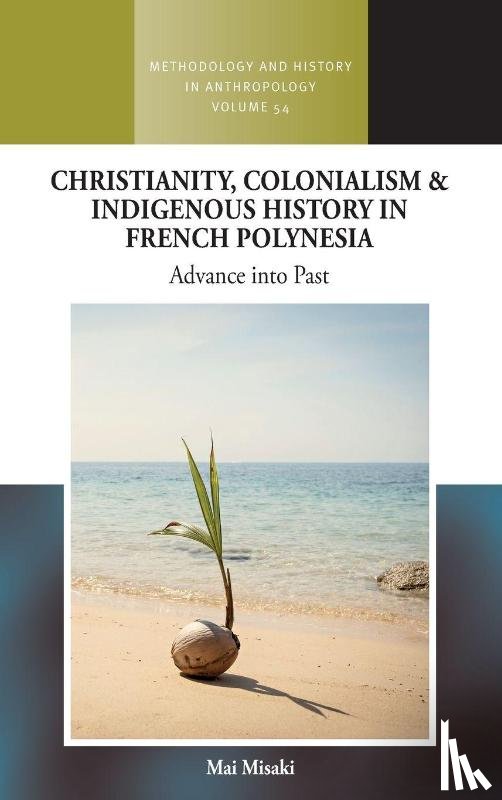 Misaki, Mai - Christianity, Colonialism and Indigenous History in French Polynesia