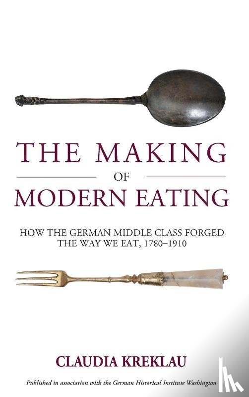 Kreklau, Claudia - The Making of Modern Eating