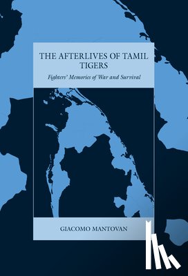 Mantovan, Giacomo - The Afterlives of Tamil Tigers