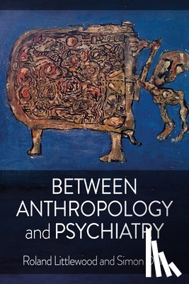 Littlewood, Roland, Dein, Simon - Between Anthropology and Psychiatry
