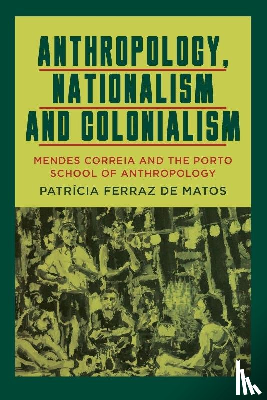 Matos, Patricia Ferraz de - Anthropology, Nationalism and Colonialism