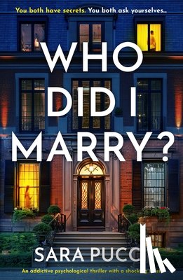 Pucci, Sara - Who Did I Marry?: An Addictive Psychological Thriller with a Shocking Twist