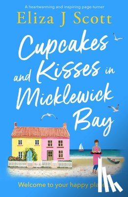 Scott, Eliza J. - Cupcakes and Kisses in Micklewick Bay: A Heartwarming and Inspiring Page-Turner