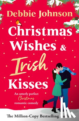 Johnson, Debbie - Christmas Wishes and Irish Kisses: An Utterly Perfect Christmas Romantic Comedy