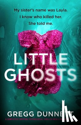 Dunnett, Gregg - Little Ghosts: A Completely Gripping Psychological Thriller with a Shocking Twist