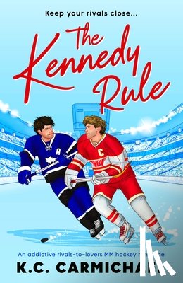 Carmichael, K. C. - The Kennedy Rule: An Addictive Rivals-To-Lovers MM Hockey Romance