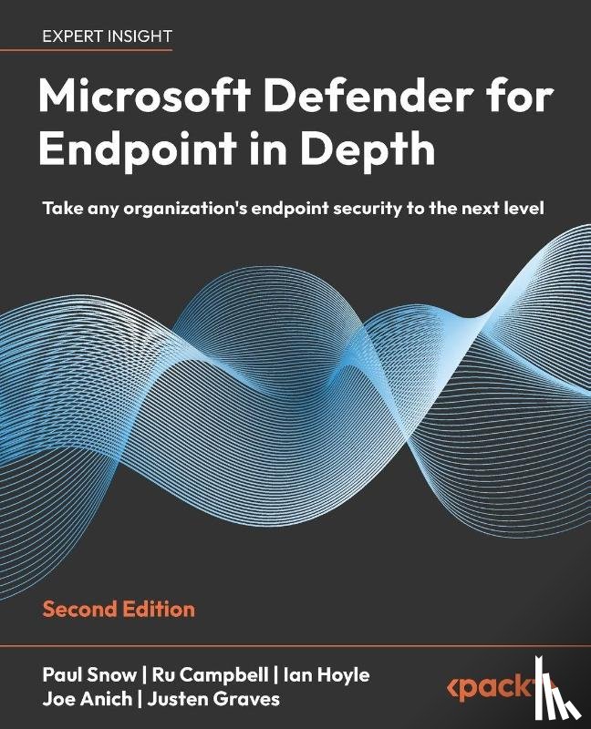 Snow, Paul, Campbell, Ru, Hoyle, Ian - Microsoft Defender for Endpoint in Depth - Second Edition
