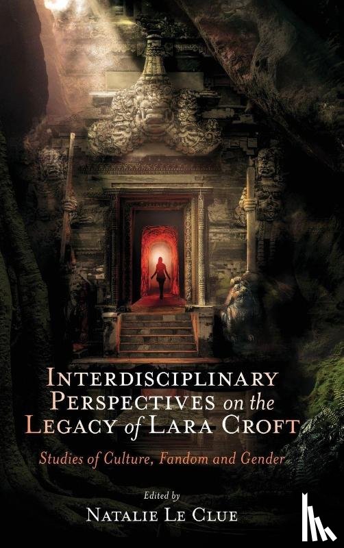  - Interdisciplinary Perspectives on the Legacy of Lara Croft