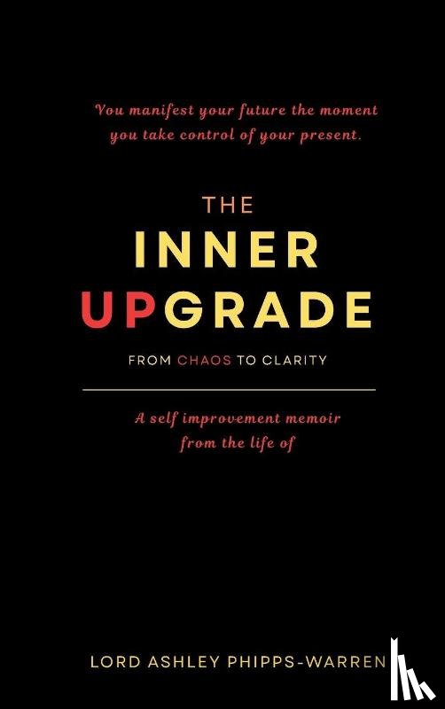 Phipps-Warren, Lord Ashley - The Inner Upgrade - From Chaos to Clarity