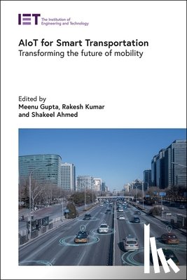 Gupta, Meenu - Aiot for Smart Transportation: Transforming the Future of Mobility