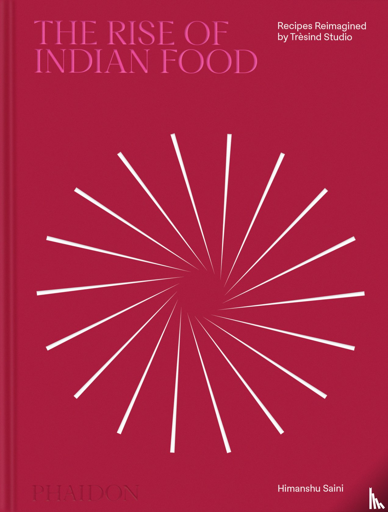 Saini, Himanshu, Collens, Liam, Bottura, Massimo, Mehrotra, Manish - The Rise of Indian Food