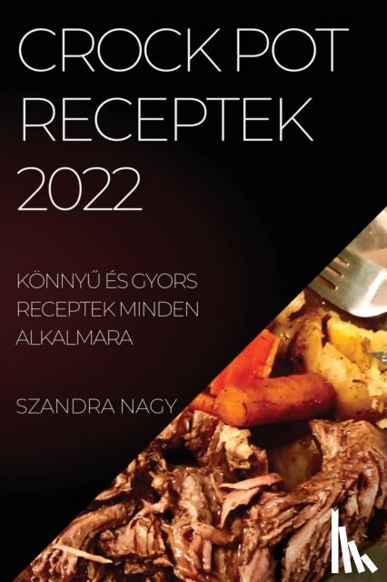 Nagy, Szandra - Crock Pot Receptek 2022