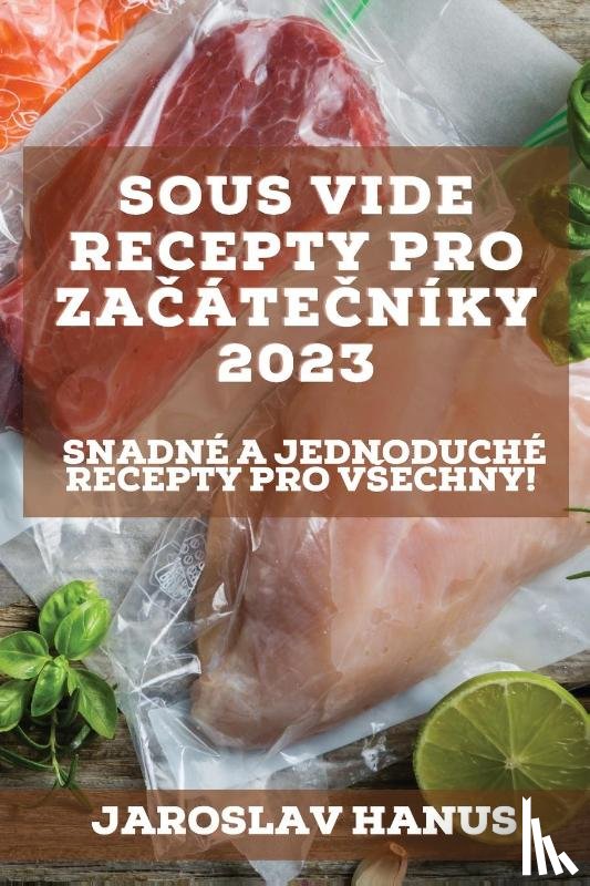 Hanus, Jaroslav - Sous Vide recepty pro za¿áte¿níky 2023