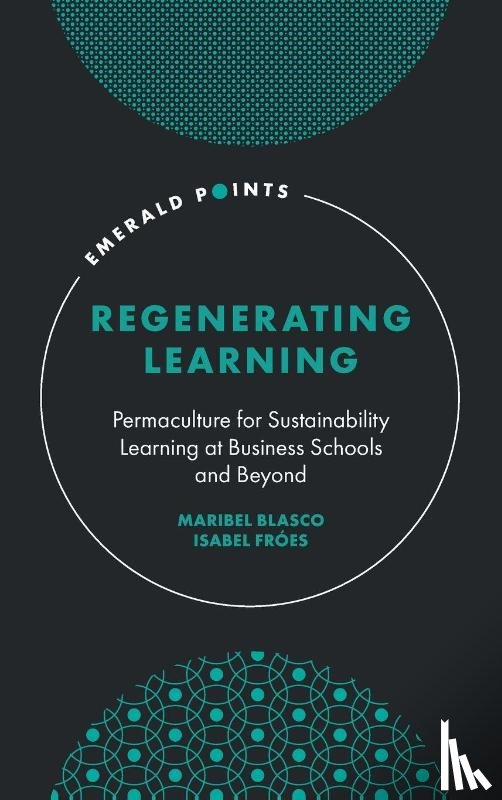 Blasco, Maribel (Copenhagen Business School, Froes, Isabel (Copenhagen Business School - Regenerating Learning
