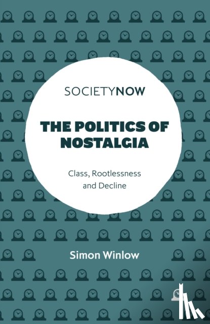 Winlow, Simon (Northumbria University - The Politics of Nostalgia