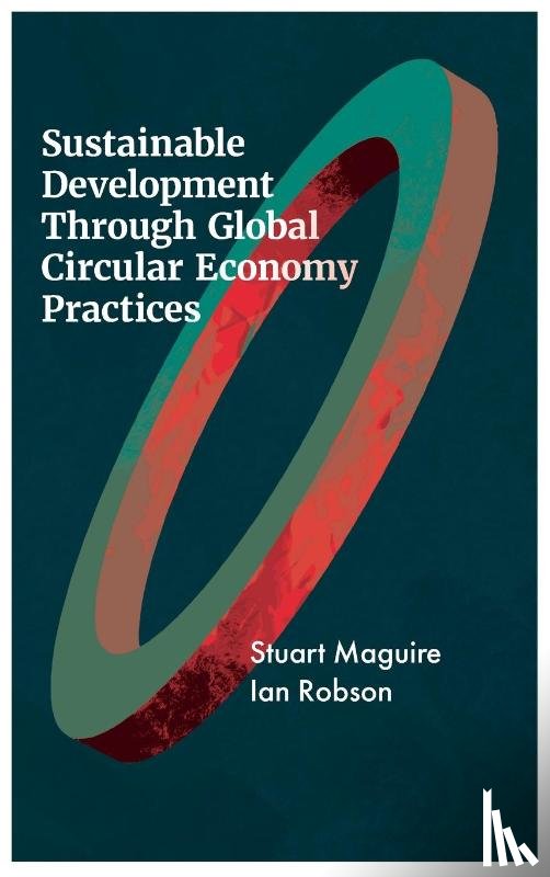 Maguire, Stuart (University of Sheffield, UK), Robson, Ian (University of Dundee, UK) - Sustainable Development Through Global Circular Economy Practices