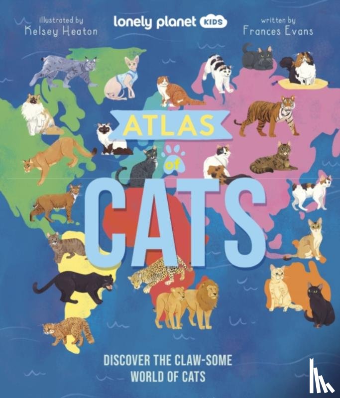 Lonely Planet Kids, Evans, Frances - Lonely Planet Kids Atlas of Cats
