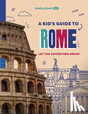 Planet, Lonely - Lonely Planet Kids a Kid's Guide to Rome: Let the Adventure Begin!