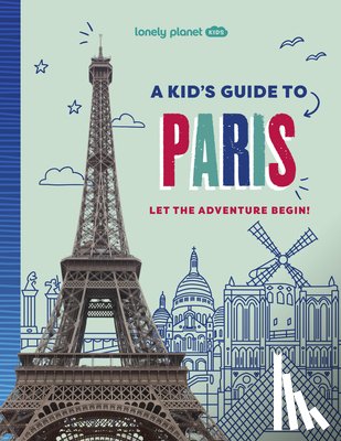 Planet, Lonely - Lonely Planet Kids a Kid's Guide to Paris: Let the Adventure Begin!