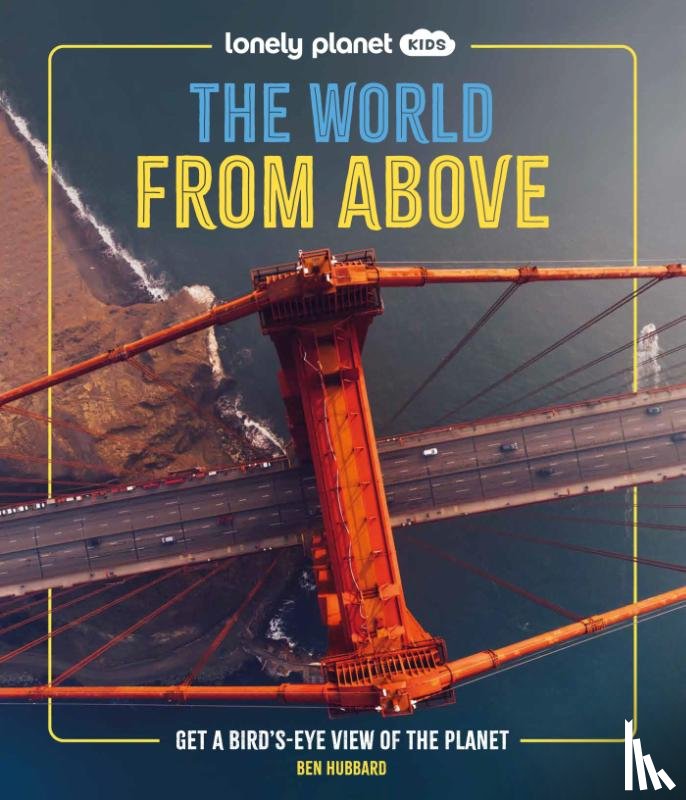 Lonely Planet Kids, Hubbard, Ben - Lonely Planet Kids The World from Above