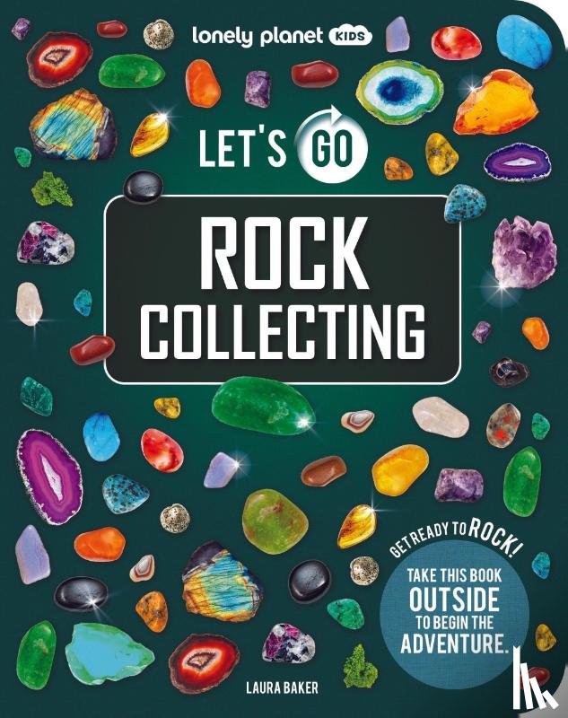 Lonely Planet Kids, Baker, Laura - Lonely Planet Kids Let's Go Rock Collecting