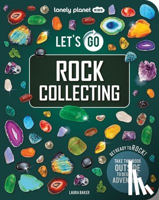 Baker, Laura - Lonely Planet Kids Let's Go Rock Collecting