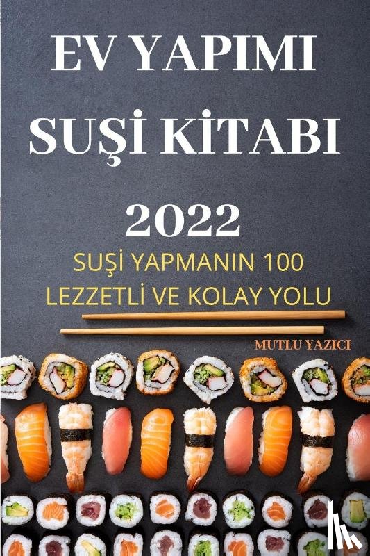 Mutlu Yazici - Ev Yapimi SuŞİ Kİtabi 2022