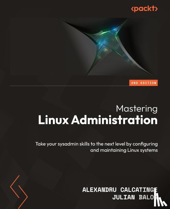 Calcatinge, Alexandru, Balog, Julian - Mastering Linux Administration - Second Edition