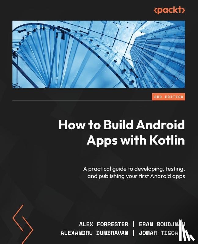 Forrester, Alex, Boudjnah, Eran, Dumbravan, Alexandru, Tigcal, Jomar - How to Build Android Apps with Kotlin