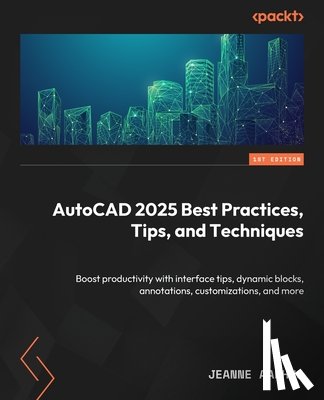 Aarhus, Jeanne - AutoCAD 2025 Best Practices, Tips, and Techniques