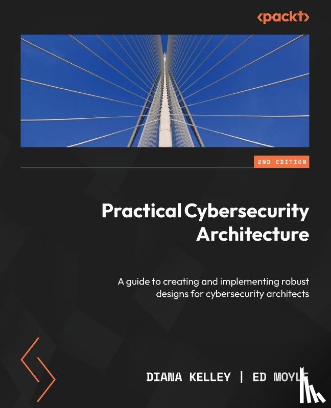 Kelley, Diana, Moyle, Ed - Practical Cybersecurity Architecture - Second Edition
