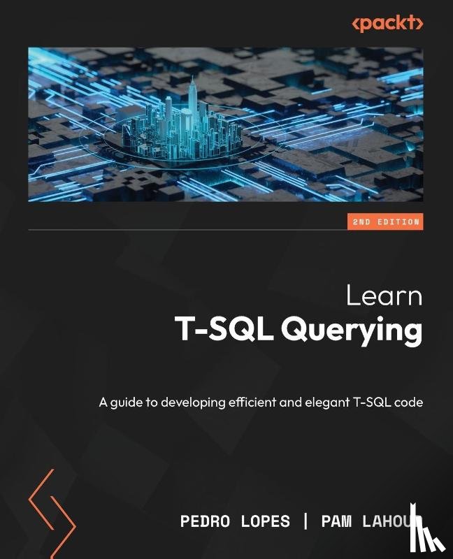 Lopes, Pedro, Lahoud, Pam - Learn T-SQL Querying - Second Edition