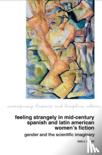 Rankin, Tess C. - Feeling Strangely in Mid-Century Spanish and Latin American Women’s Fiction