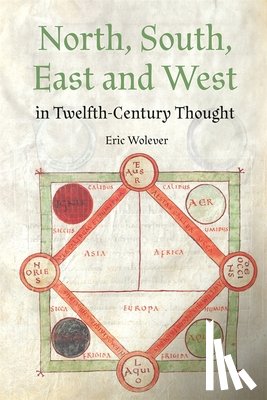 Wolever, Dr Eric - North, South, East and West in Twelfth-Century Thought