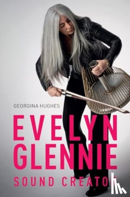 Hughes, Georgina - Evelyn Glennie: Sound Creator