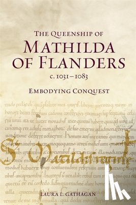 Gathagan, Laura L (Customer) - The Queenship of Mathilda of Flanders, c. 1031-1083