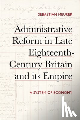 Meurer, Dr Sebastian - Administrative Reform in Late Eighteenth-Century Britain and its Empire