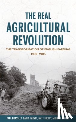 Brassley, Paul, Winter, Professor Michael, Lobley, Professor Matt, Harvey, Professor David - The Real Agricultural Revolution