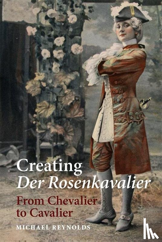 Reynolds, Michael - Creating Der Rosenkavalier