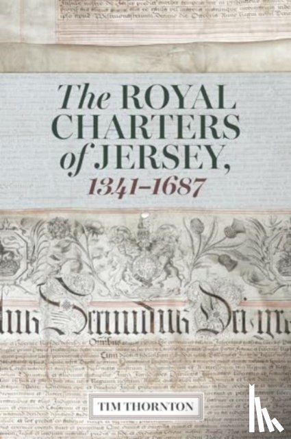 Thornton, Tim - The Royal Charters of Jersey, 1341-1687