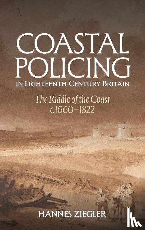 Ziegler, Dr Hannes - Coastal Policing in Eighteenth-Century Britain
