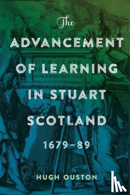 Ouston, Hugh - The Advancement of Learning in Stuart Scotland, 1679-89