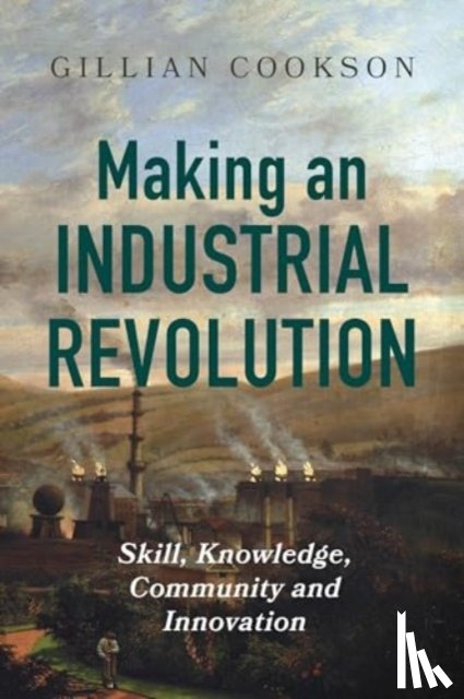 Cookson, Gillian - Making an Industrial Revolution
