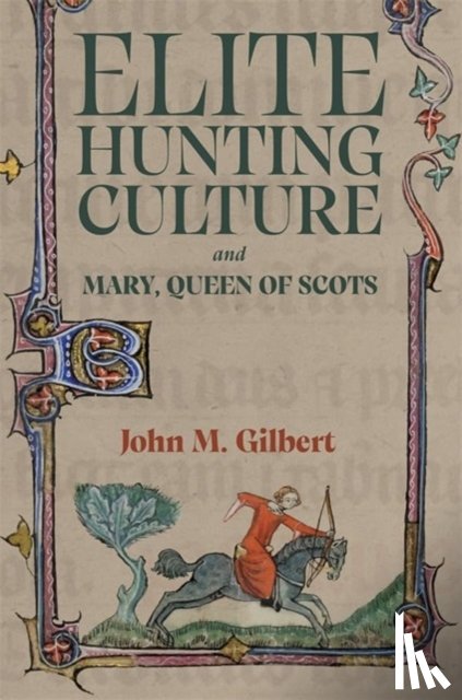 Gilbert, John M - Elite Hunting Culture and Mary, Queen of Scots