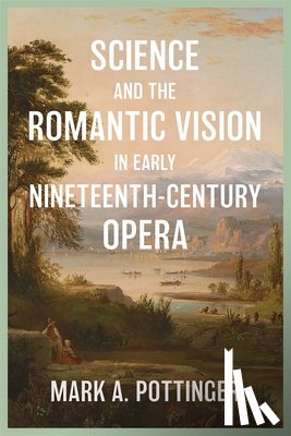 Mark A. Pottinger, Mark A. (Customer) - Science and the Romantic Vision in Early Nineteenth-Century Opera