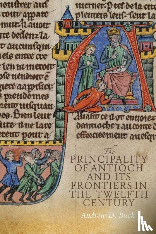 Buck, Andrew D - The Principality of Antioch and its Frontiers in the Twelfth Century