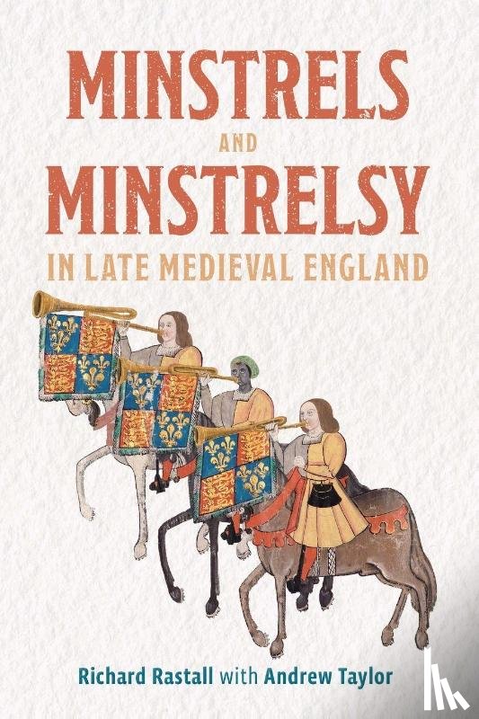 Rastall, Richard - Minstrels and Minstrelsy in Late Medieval England