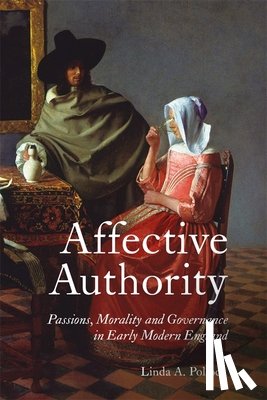 Linda Pollock, Linda A. (Customer) - Affective Authority: Passions, Morality and Governance in Early Modern England