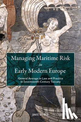 Dyble, Dr Jake - Managing Maritime Risk in Early Modern Europe